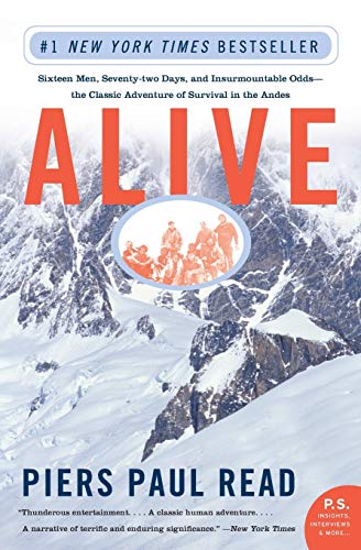 Alive: Sixteen Men, Seventy-two Days, and Insurmountable Odds--the Classic Adventure of Survival in
