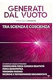 GENERATI DAL VUOTO TRA SCIENZA E COSCIENZA: un semplice viaggio attraverso cosmologia fisica classica relatività fisica quantistica fenomeni psichici ... e testimonianza documentate (Italian Edition)