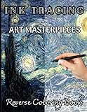 INK TRACING ART MASTERPIECES: Reverse Coloring Book of Famous Paintings & Watercolor Pages to Reveal Hidden Art: 35 Full-Color Masterpieces – Trace ... to Create Beautiful Artwork, Relax & Unwind