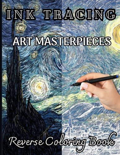 INK TRACING ART MASTERPIECES: Reverse Coloring Book of Famous Paintings & Watercolor Pages to Reveal Hidden Art: 35 Full-Color Masterpieces – Trace ... to Create Beautiful Artwork, Relax & Unwind