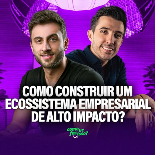 COMO CONSTRUIR UM ECOSSISTEMA DE ALTO IMPACTO? | João Brognoli