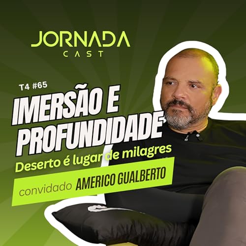 IMERS&Atilde;O & PROFUNDIDADE: DESERTO &Eacute; LUGAR DE MILAGRES &ndash; AM&Eacute;RICO GUALBERTO &ndash; #065