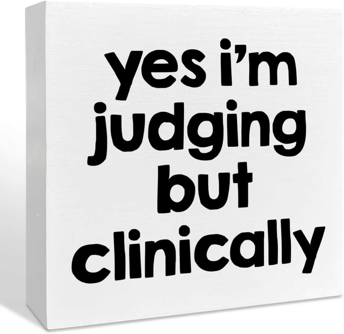 Yes I ' m Judging But Clinically Box Sign 7x7 Inch Funny Decor