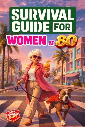 Survival Guide for Women at 80: A Funny and Unique 80th Birthday Gift Filled with Smart...