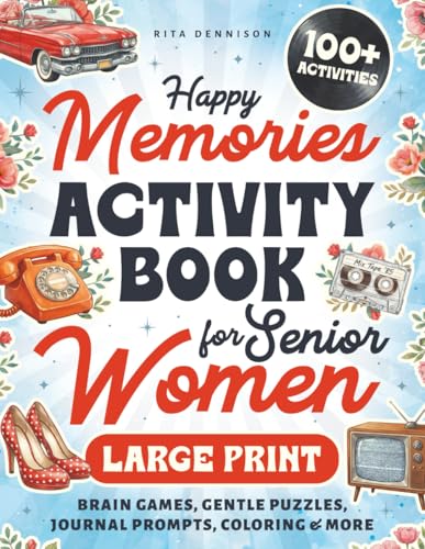 Happy Memories Activity Book for Senior Women: Stay Sharp, Have Fun & Relax with Large Print Nostalgic Puzzles, Brain Games & Creative Activities