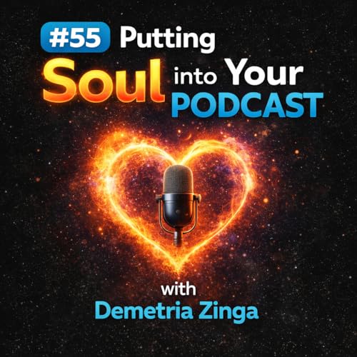 #55 Putting your Soul into Your Podcast with Demetria Zinga