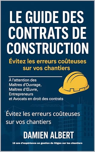 Le Guide des Contrats de Construction: Évitez les erreurs coûteuses sur vos chantiers (French Edition)