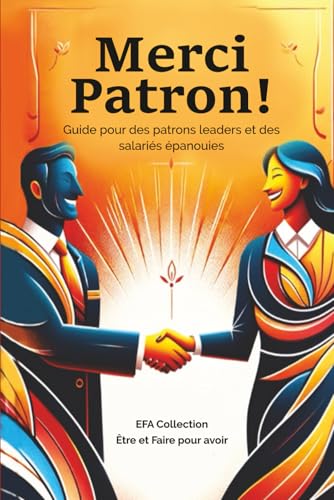 Merci Patron !: Guide pour des patrons leaders et des salariés épanouies