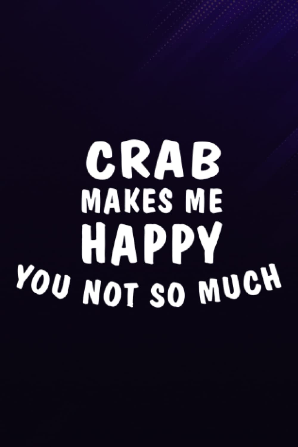 Chess Tactic Journal - Crab Makes Me Happy Meme Funny Sea Animal Lover Gift Quote: Crab, Notebook to Improve and Analyze Strategy and Tactics, Match ... 9″, 110 Pages "Chess Score Books & Journals,