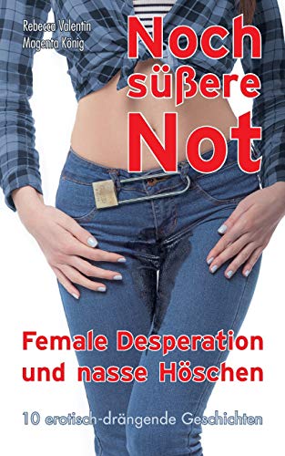 Noch süßere Not: Female Desperation und nasse Höschen Noch süßere Not: Female Desperation und nasse Höschen