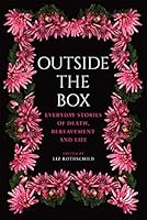 Outside the Box: Everyday stories of death, bereavement and life 1910919632 Book Cover