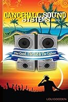 Dance-hall Sound Systems - Vol 1: The Good, The Bad and The Ugliest 1507590857 Book Cover