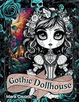 Gothic Dollhouse: Cute and Creepy Dark Mystery Coloring Book for Stress Relief B0CX57WXTC Book Cover