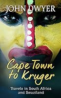 Cape Town to Kruger: Backpacker Travels in South Africa and Swaziland 1511692871 Book Cover