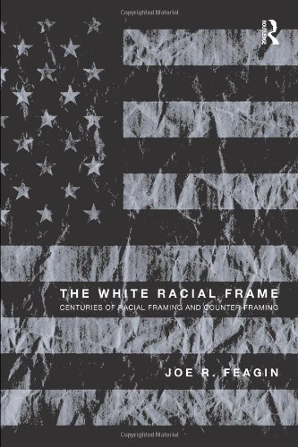 The White Racial Frame: Centuries of Racial Framing and Counter-Framing