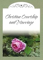 Christian Courtship and Marriage 0739925954 Book Cover