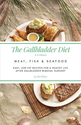 The Gallbladder Diet: Meat, Fish & Seafood (US Edition): Easy, low-fat recipes for a healthy life after gallbladder removal surgery