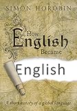 horobin ltd  How English Became English: A short history of a global language (English Edition)