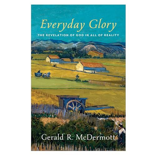 Everyday Glory: The Revelation of God in All of Reality