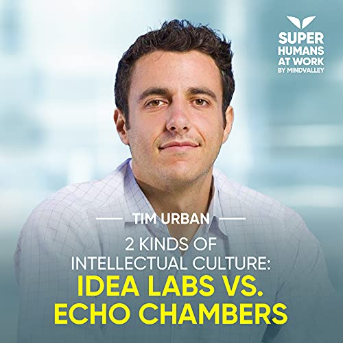 2 Kinds Of Intellectual Culture: Idea Labs vs. Echo Chambers - Tim Urban Podcast Por  arte de portada