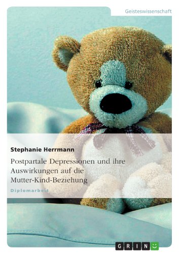 Postpartale Depressionen und ihre Auswirkungen auf die Mutter-Kind-Beziehung (German Edition)