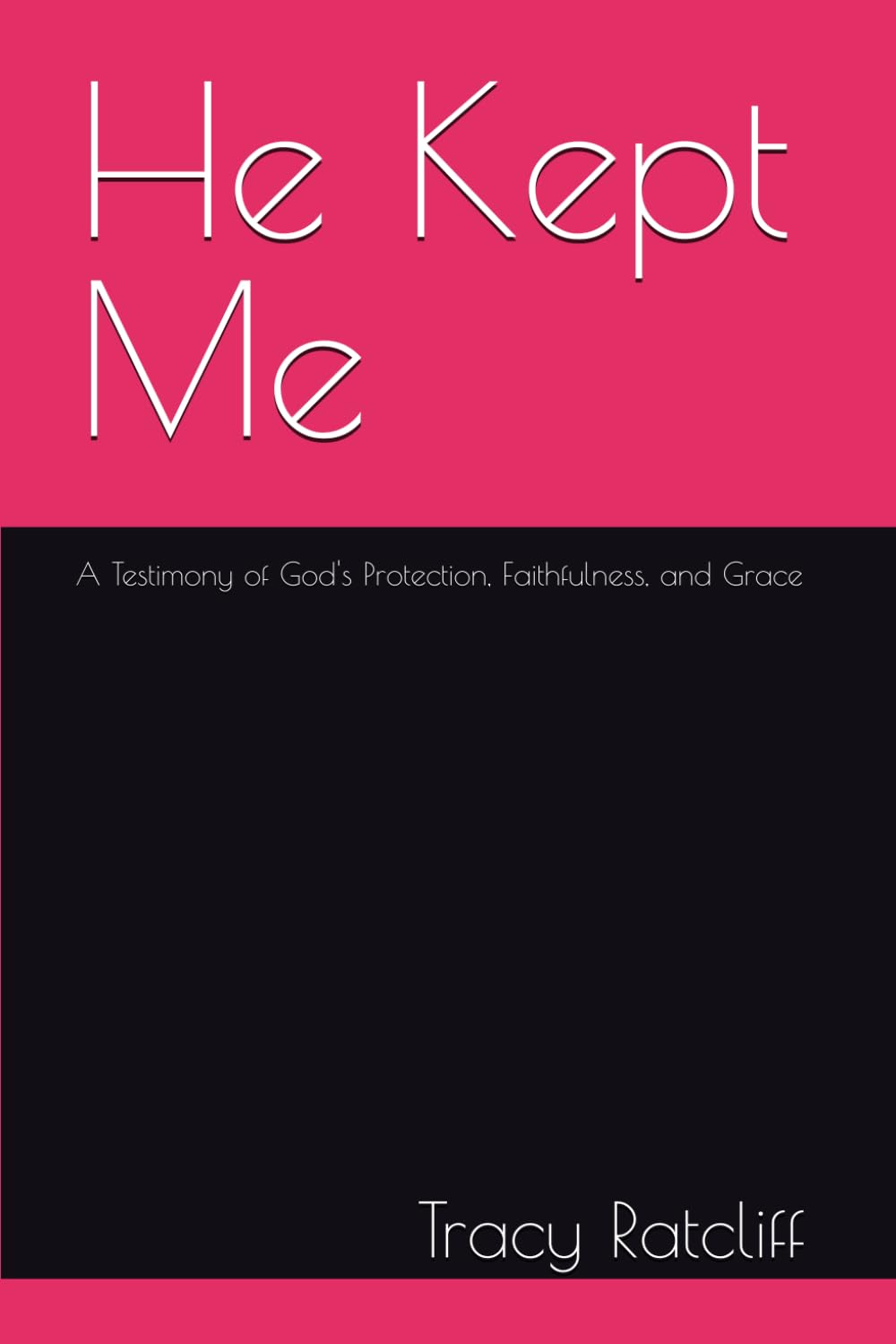 He Kept Me: A Testimony of God's Protection, Faithfulness, and Grace