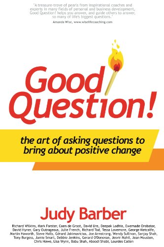 Good Question!: The Art of Asking Questions To Bring About Positive Change