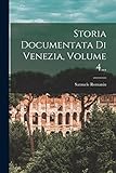  Storia Documentata Di Venezia, Volume 4...