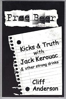 Free Beer- Kicks and Truth with Jack Kerouac & other strong drinks