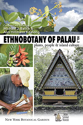 Ethnobotany of Palau, Plants, People and Island Culture--Volume 2 (Ethnobotany of Palau: Plants, People and Island Culture Volumes 1 and 2)