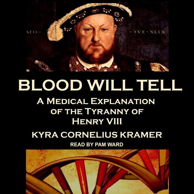 Blood Will Tell: A Medical Explanation of Henry VIII's Tyranny