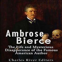 Couverture de Ambrose Bierce: The Life and Mysterious Disappearance of the Famous American Author