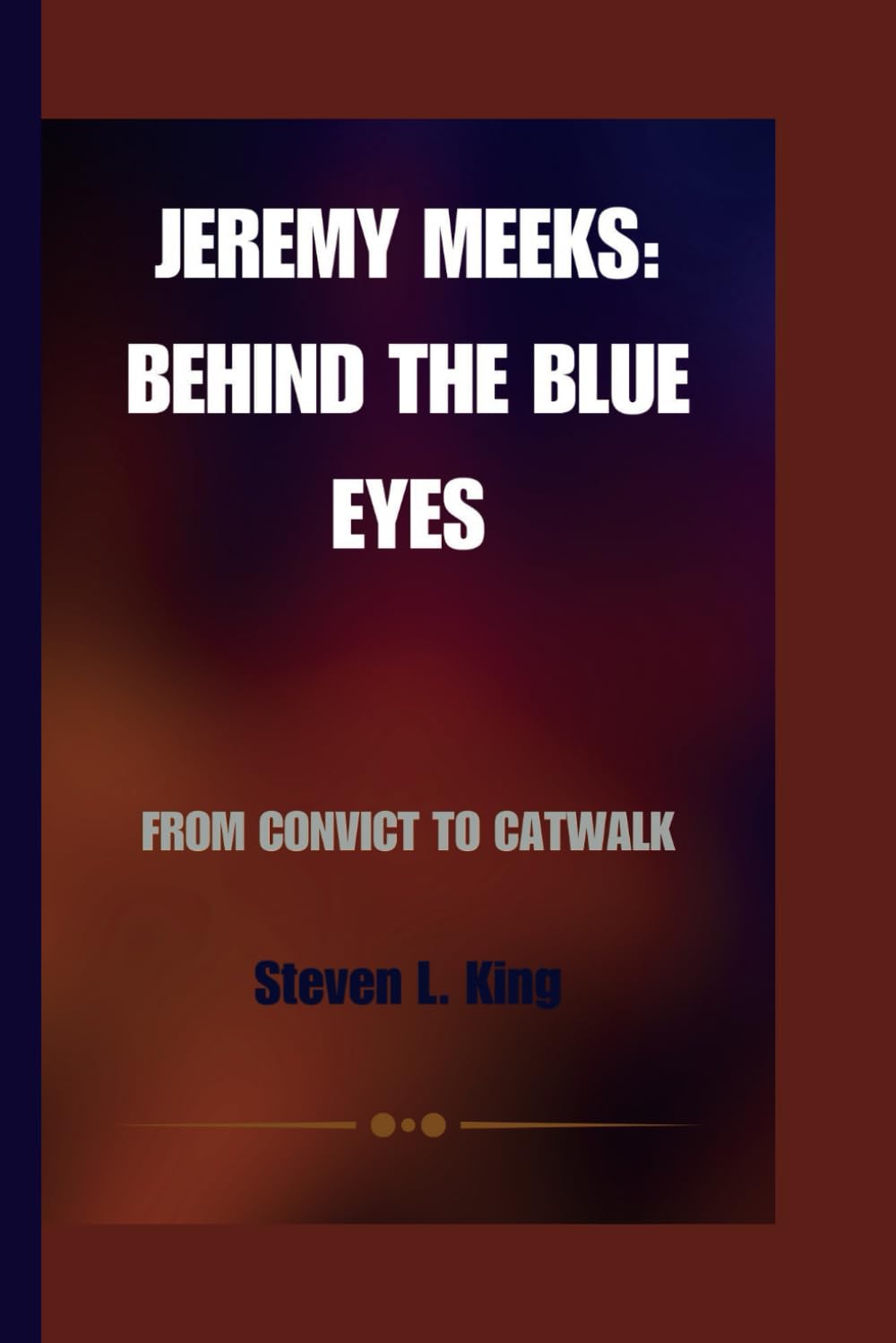 JEREMY MEEKS: BEHIND THE BLUE EYES: FROM CONVICT TO CATWALK