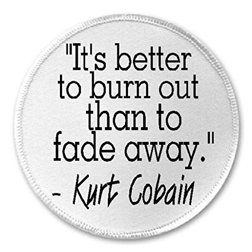 Better Burn Out Than Fade Away Kurt Cobain Quote - 3