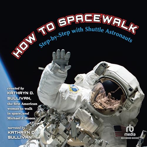 How to Spacewalk - Kathryn D. Sullivan, Michael J. Rosen, Michael J. Rosen - illustrator episode artwork