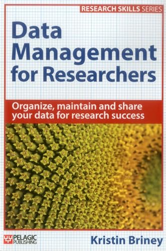 Data Management for Researchers: Organize, maintain and share your data for research success