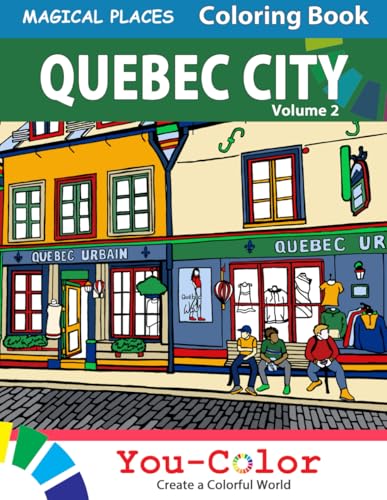 Quebec City Magical Places Coloring Book: Read and Color Series Volume 2: Explore Quebec's Rich History and Culture Through Handrawn Illustrations With Accompanying Descriptions