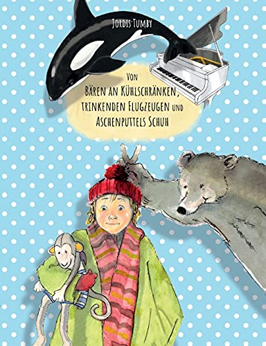 Von Bären an Kühlschränken, trinkenden Flugzeugen und Aschenputtels Schuh: Das Buch ist in Hardcover und Paperback erhältlich. (German Edition)