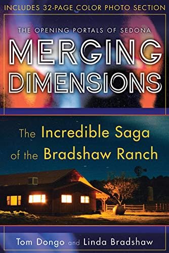 Merging Dimensions: The Incredible Saga of the Bradshaw Ranch by Tom Dongo, Linda Bradshaw