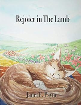 Rejoice in the Lamb: Excerpted and Adapted from Christopher Smart’s Jubilate Agno