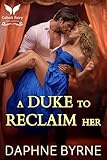 A Duke to Reclaim Her: A Historical Regency Romance Novel (Regency Second Chances Book 8)