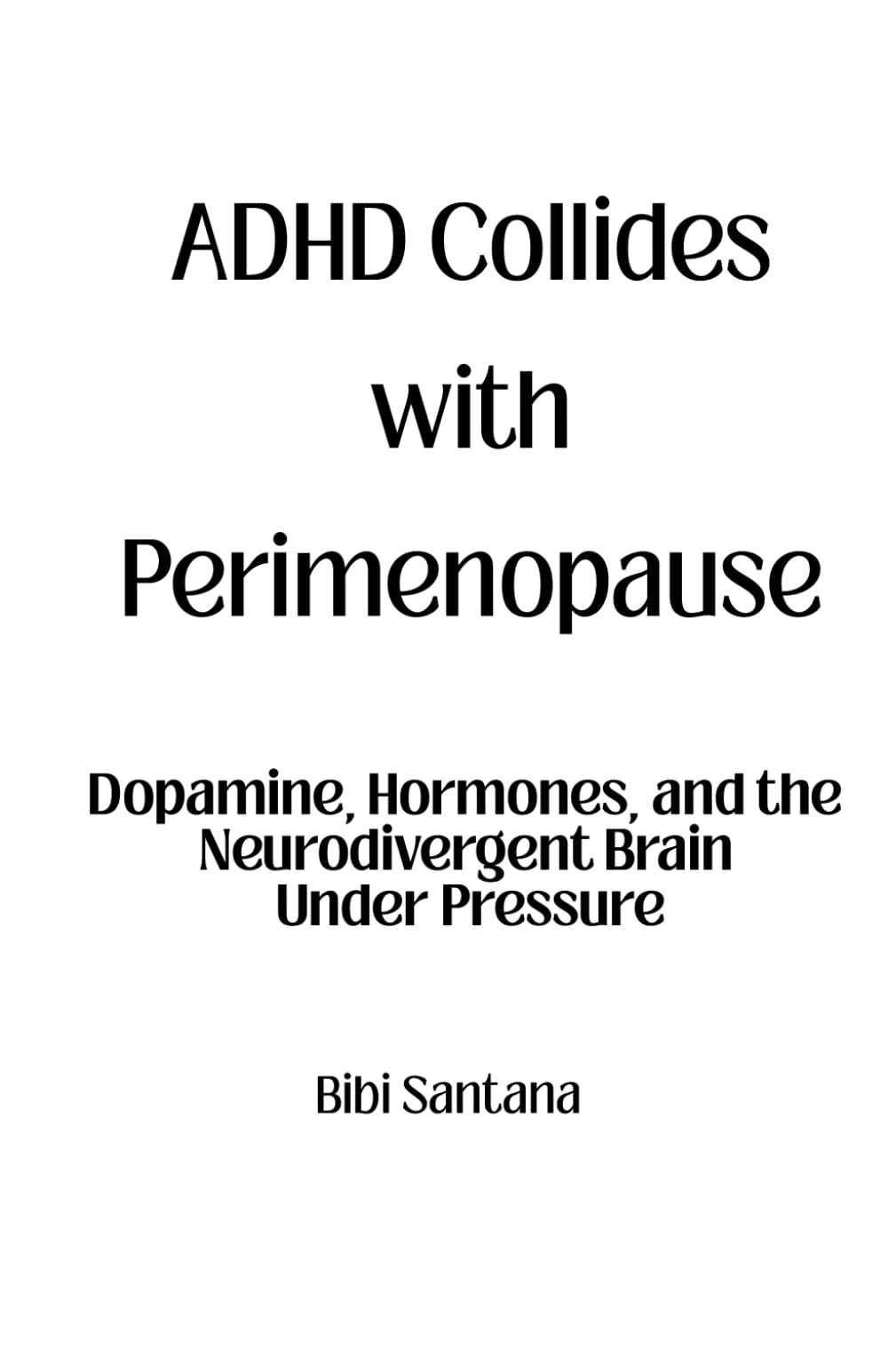 ADHD Collides with Perimenopause: Dopamine, Hormones, and the Neurodivergent Brain Under Pressure