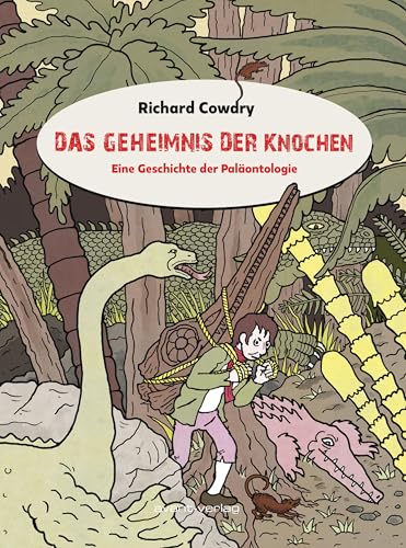 Das Geheimnis der Knochen: Eine Geschichte der Paläontologie