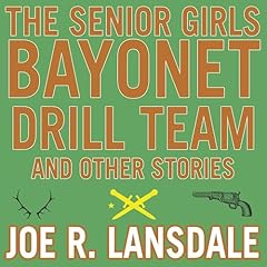The Senior Girls Bayonet Drill Team and Other Stories Audiolibro Por Joe R. Lansdale arte de portada