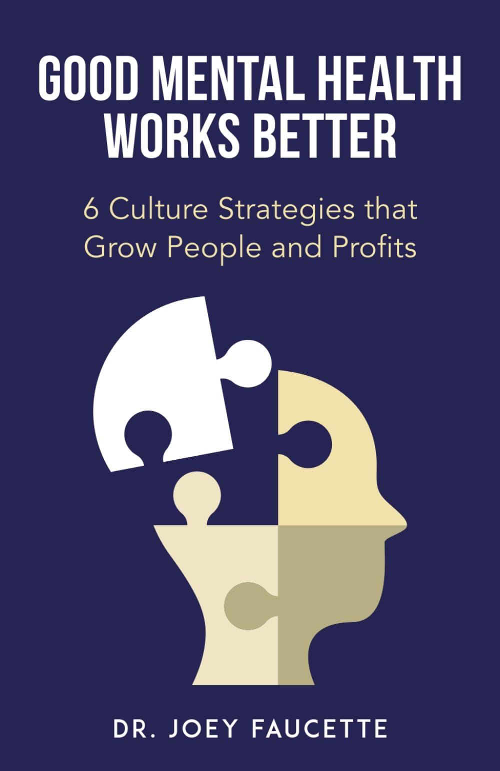 Good Mental Health Works Better: 6 Culture Strategies That Grow People And Profits