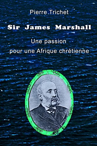 Sir James Marshall: Une passion pour une Afrique chrétienne (French Edition)