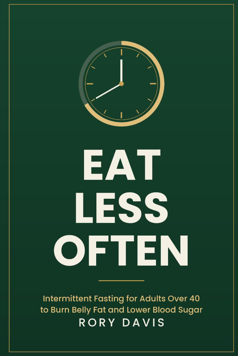 Eat Less Often: Intermittent Fasting For Adults Over 40 To Burn Belly Fat and Lower Blood Sugar