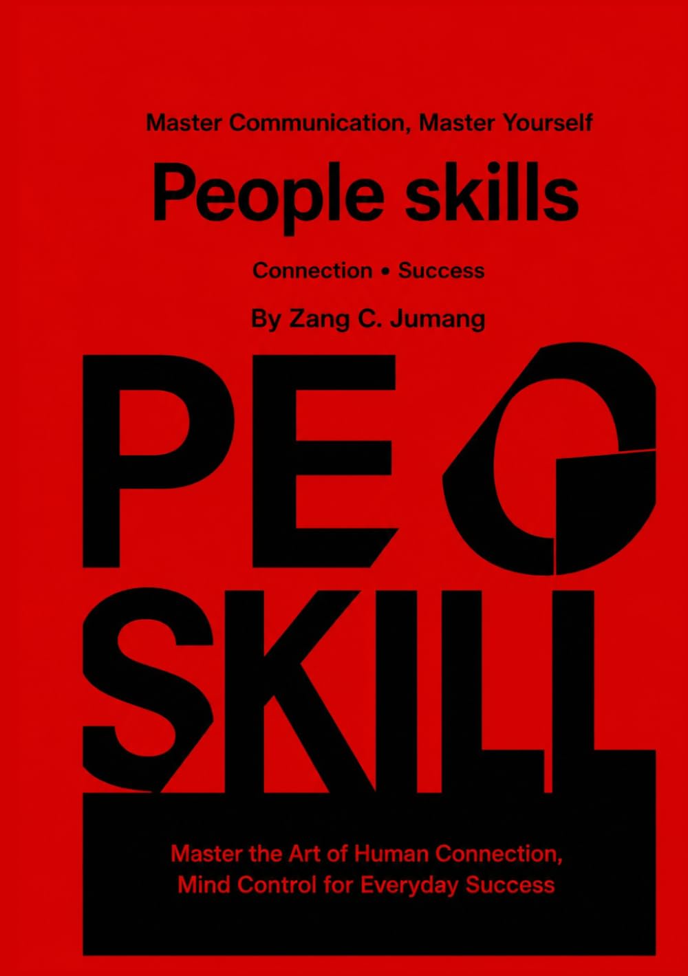 PEOPLE SKILLS: Master Communication, Emotional Intelligence, and Human Connection