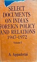 Select Documents on India's Foreign Policy and Relations, 1947-1972: Volume I 0195613090 Book Cover