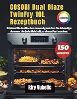 COSORI Dual Blaze TwinFry 10L Rezeptbuch: Erleben Sie das Kochen neu und genießen Sie lebendige Aromen, die jede Mahlzeit zu einem Fest machen. B0G2GN9LYV Book Cover